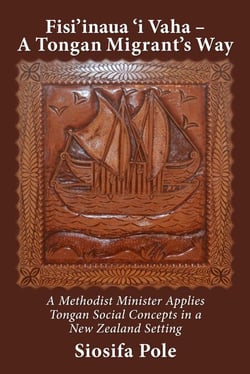Fisi’inaua ‘I Vaha – a Tongan Migrant’s Way: A Methodist Minister Applies Tongan Social Concepts in a New Zealand Setting