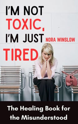 I'm not Toxic, I'm Just Tired: The Healing Book for the Misunderstood