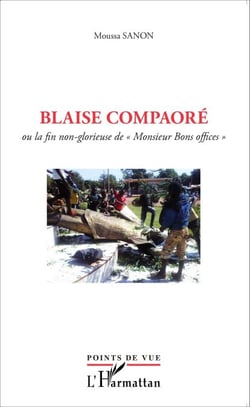Blaise Compaoré - Ou la fin non-glorieuse de "Monsieur Bons Offices"