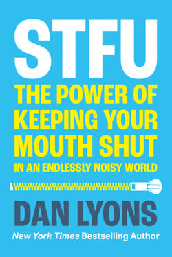 STFU - The Power of Keeping Your Mouth Shut in a World That Won’t Stop Talking