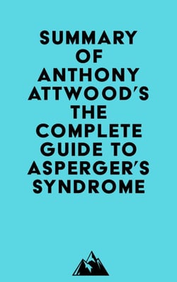 Summary of Dr. Anthony Attwood's The Complete Guide to Asperger's Syndrome