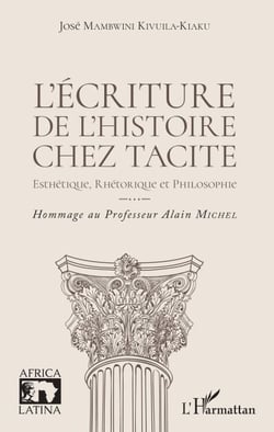 L'écriture de l'histoire chez Tacite - Esthétique, rhétorique et philosophie Hommage au Professeur Alain Michel - Hommage au Professeur Alain Michel