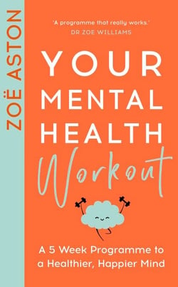 Your Mental Health Workout - A 5 Week Programme to a Healthier, Happier Mind