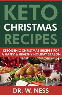 Keto Christmas Recipes: Ketogenic Christmas Recipes for a Happy &amp; Healthy Holiday Season