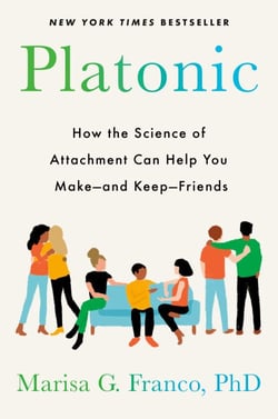Platonic - How the Science of Attachment Can Help You Make--and Keep--Friends