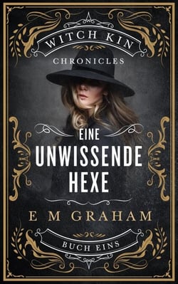Eine Unwissende Hexe - Witch Kin Chronicles (Deutsche Übersetzung, #1