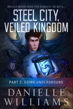 Steel City, Veiled Kingdom, Part 2: Going Underground - Steel City, Veiled Kingdom, #2