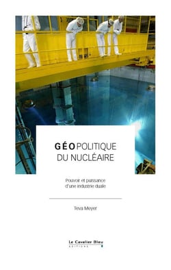 Géopolitique du nucléaire - Pourvoir et puissance d'une industrie duale