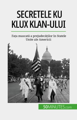 Secretele Ku Klux Klan-ului - Fața mascată a prejudecăților în Statele Unite ale Americii