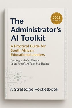 The Administrator's AI Toolkit - A Practical Guide for South African Educational Leaders Leading With Confidence in the Age of Artificial Intelligence - AI in Education, #1