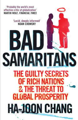 Bad Samaritans - The Guilty Secrets of Rich Nations and the Threat to Global Prosperity