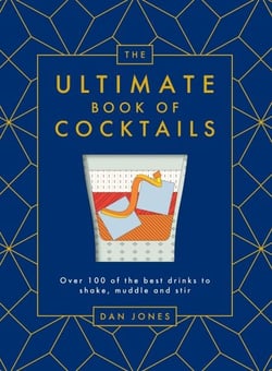 The Ultimate Book of Cocktails - Over 100 of the Best Drinks to Shake, Muddle and Stir