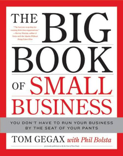 The Big Book of Small Business - You Don't Have to Run Your Business by the Seat of Your Pants
