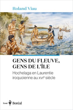 Gens du fleuve, gens de l’île - Hochelaga en Laurentie iroquoienne au XVIe siècle