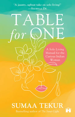 Table for One - A Solo Living Manual for the Curious Indian Woman