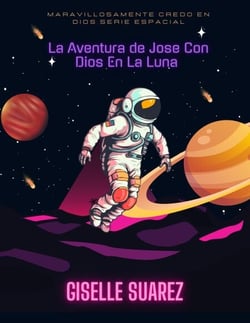 La aventura de José con Dios en la luna - maravillosamente creado en dios: serie espacial