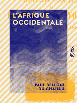 L'Afrique occidentale - Nouvelles aventures de chasse et de voyage chez les sauvages