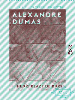 Alexandre Dumas - Sa vie, son temps, ses œuvres