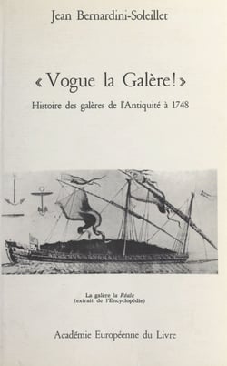Vogue la galère ! - Histoire des galères de l'Antiquité à 1748