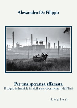 Per una speranza affamata - Il sogno industriale in Sicilia nei documentari dell'Eni
