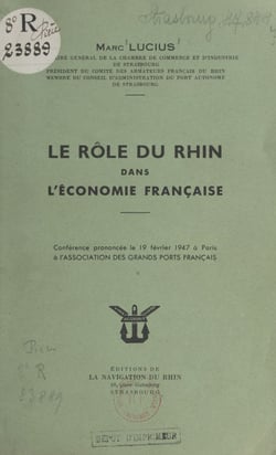 Le rôle du Rhin dans l'économie française - Conférence prononcée le 19 février 1947 à Paris à l'Association des Grands Ports Français