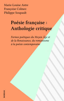 Poésie française : Anthologie critique - Formes poétiques du Moyen Âge et de la Renaissance, du romantisme à la poésie contemporaine