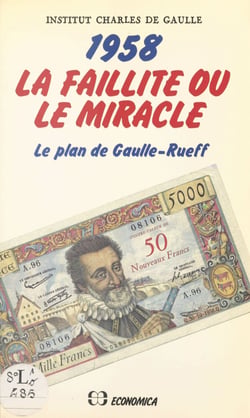 1958, la faillite ou le miracle : le plan de Gaulle-Rueff - Actes du Colloque tenu par l'Institut Charles de Gaulle, le 26 janvier 1985