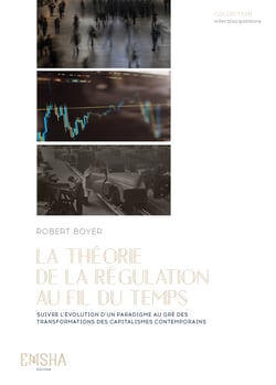 La Théorie de la Régulation au fil du temps - Suivre l’évolution d’un paradigme au gré des transformations des capitalismes contemporains