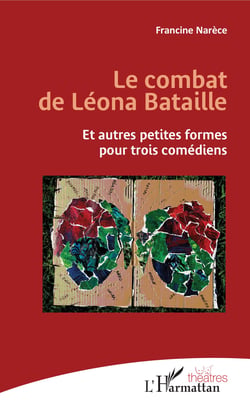 Le combat de Léona Bataille - Et autres petites formes pour trois comédiens