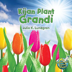 Kijan Plant Grandi/ How do Plants Grow - Julie K. Lundgren