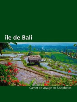 Ile de Bali - Carnet de voyage en 320 photos