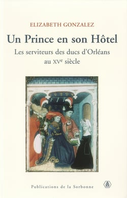 Un prince en son Hôtel - Les serviteurs des ducs d’Orléans au XVe siècle