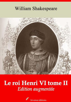 Le Roi Henri VI tome II – suivi d'annexes - Nouvelle édition 2019