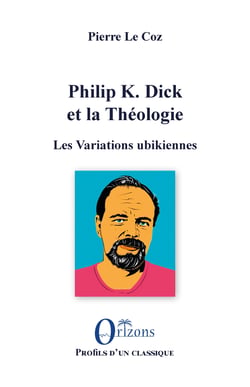 Philip K. Dick et la Théologie - Les Variations ubikiennes