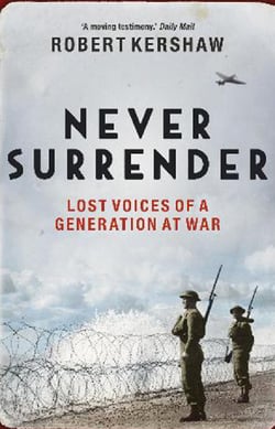 Never Surrender - Lost Voices of a Generation at War