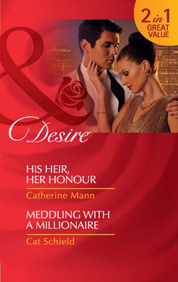 His Heir, Her Honour / Meddling With A Millionaire - His Heir, Her Honour (Rich, Rugged &amp; Royal) / Meddling with a Millionaire