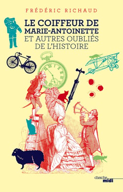 Le Coiffeur de Marie-Antoinette et autres oubliés de l'Histoire