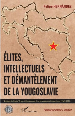 Elites, intellectuels et démantèlement de la Yougoslavie - Archives du Quai d'Orsay et témoignages d'un processus de longue durée (1945-1991)