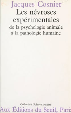 Les névroses expérimentales - De la psychologie animale à la pathologie humaine