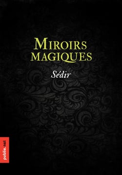 Miroirs magiques - avec le mode d'emploi pour les construire et les évocations pour les utiliser