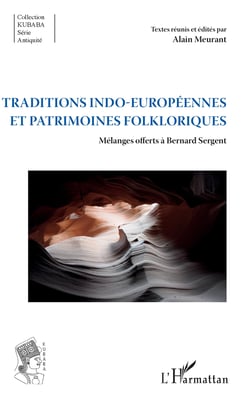 Traditions indo-européennes et patrimoines folkloriques - Mélanges offerts à Bernard Sergent