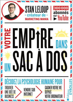 Votre empire dans un sac à dos - décodez la psychologie humaine pour trouver une idée de business, vendre sur internet et gagner votre vie depuis votre ordinateur