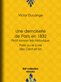 Une demoiselle de Paris en 1832 - Petit roman très historique - Paris ou le Livre des Cent-et-Un