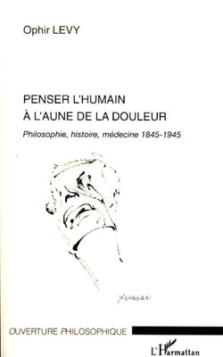 Penser l'humain à l'aune de la douleur - Philosophie, histoire, médecine 1845-1945