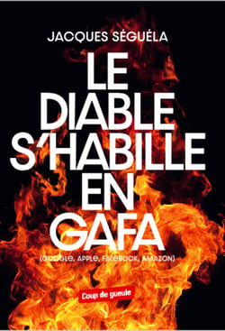 Le diable s'habille en GAFA - Google, Apple, Facebook, Amazon