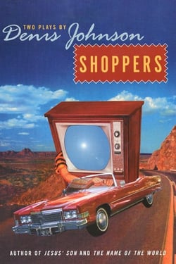 Shoppers - Two Plays by Denis Johnson