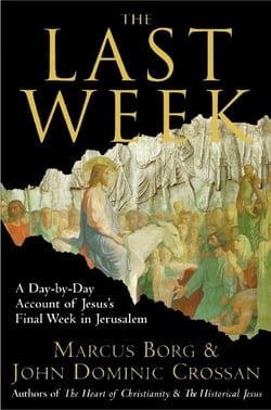 The Last Week - What the Gospels Really Teach About Jesus's Final Days in Jerusalem