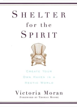 Shelter for the Spirit - How to Make Your Home a Haven in a Hectic World