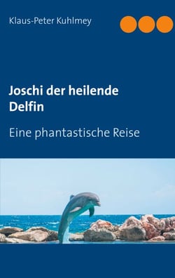 Joschi der heilende Delfin - Eine phantastische Reise