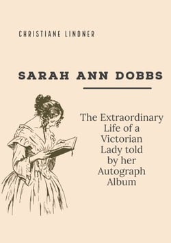 Sarah Ann Dobbs - The Extraordinary Life of a Victorian Lady told by her Autograph Album